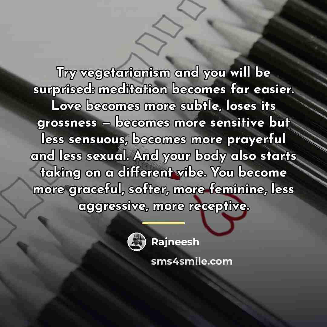 “Try vegetarianism and you will be surprised: meditation becomes far…” quote by Rajneesh