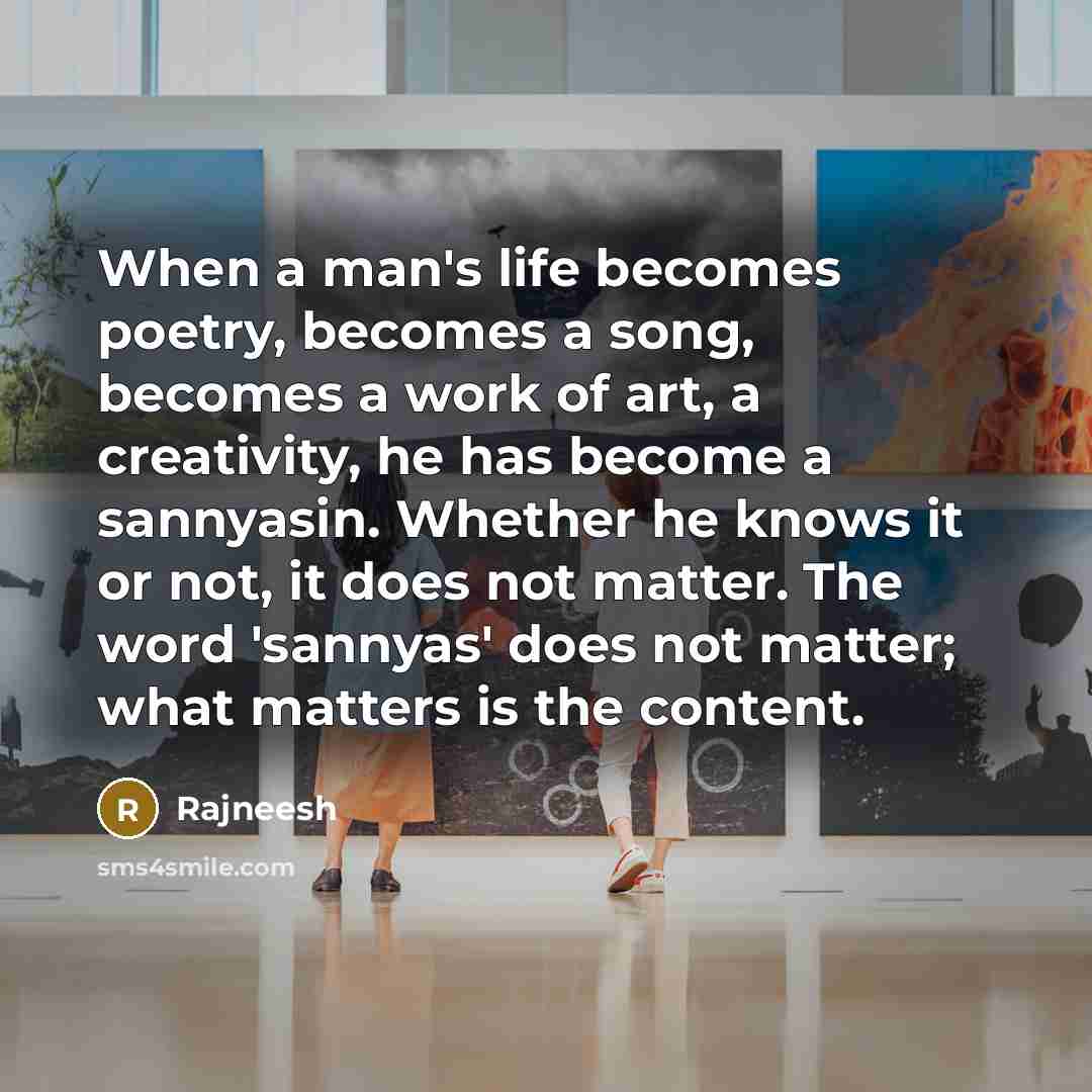 “When a man's life becomes poetry, becomes a song, becomes…” quote by Rajneesh