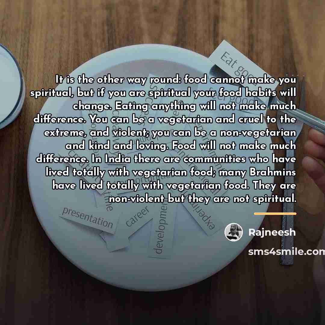 “It is the other way round: food cannot make you…” quote by Rajneesh