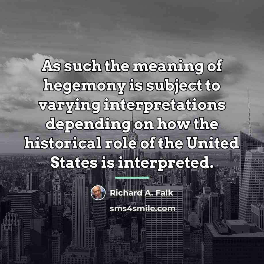“As such the meaning of hegemony is subject to varying…” quote by Richard A. Falk