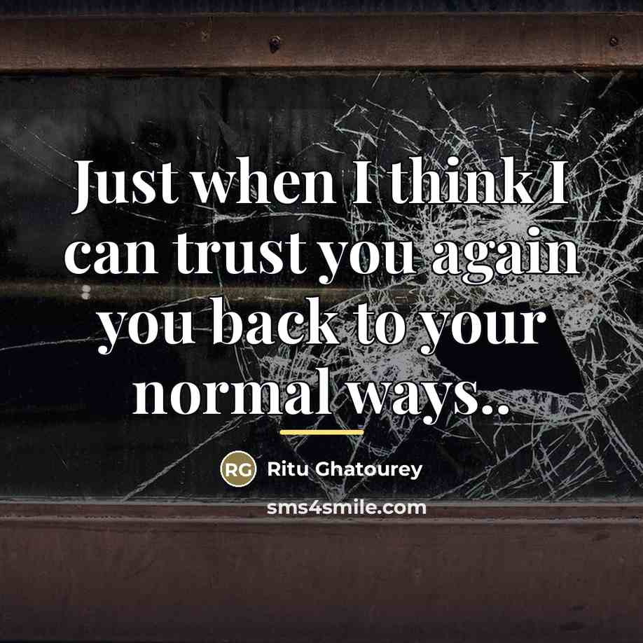 “Just when I think I can trust you again you…” quote by Ritu Ghatourey