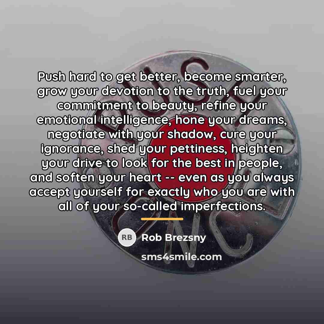 “Push hard to get better, become smarter, grow your devotion…” quote by Rob Brezsny
