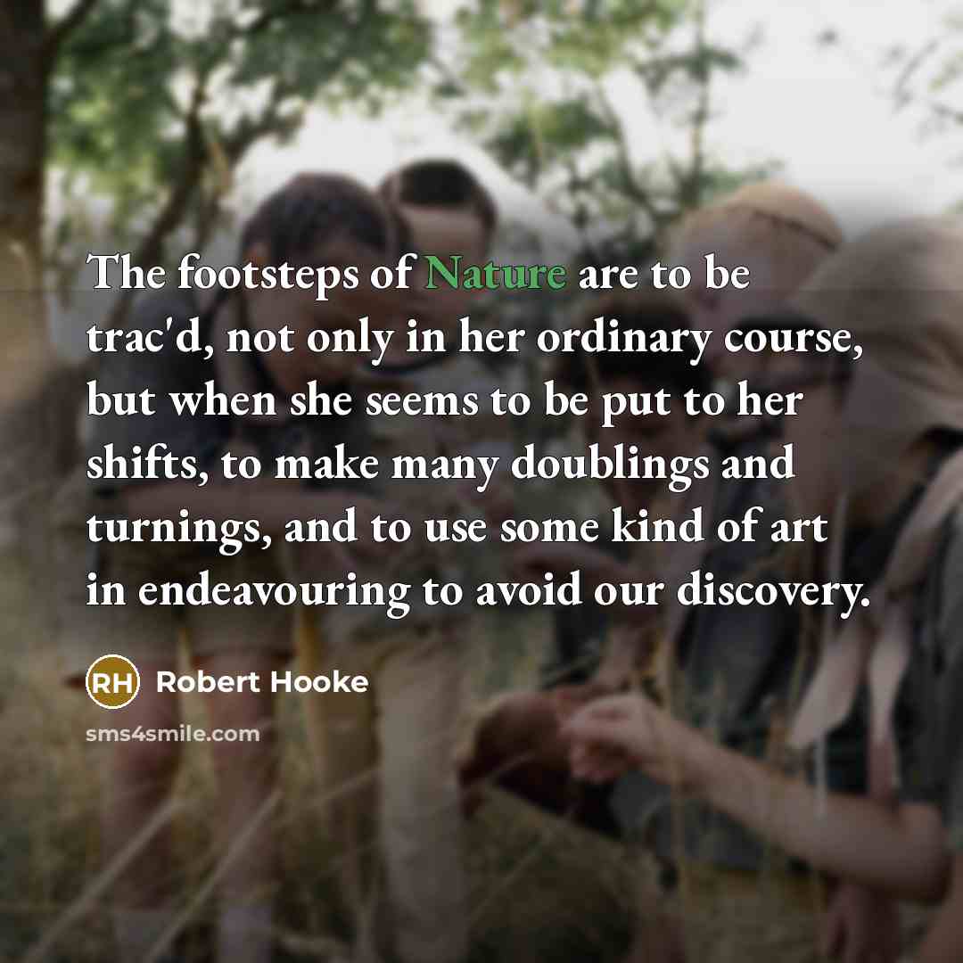 “The footsteps of Nature are to be trac'd, not only…” quote by Robert Hooke