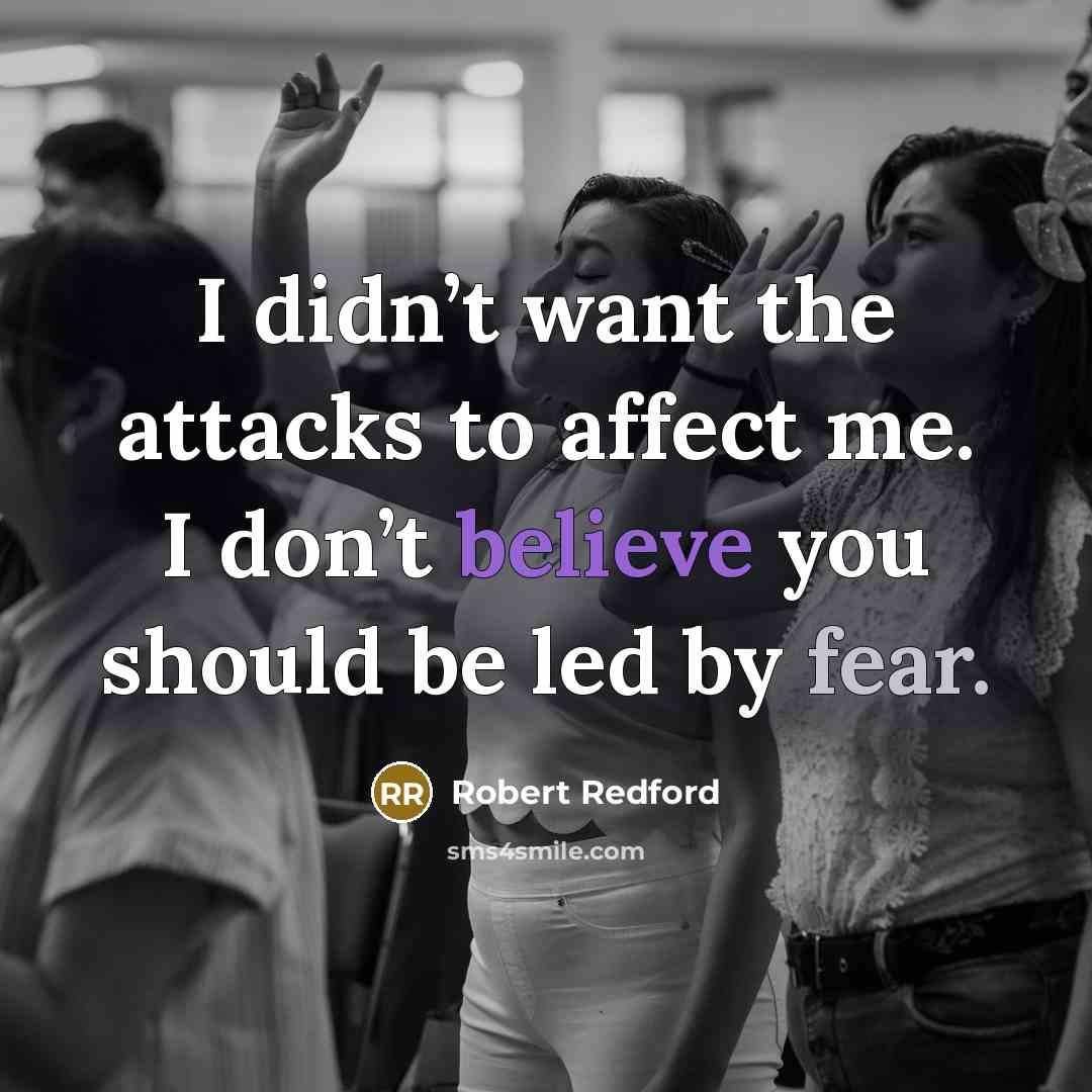 “I didn’t want the attacks to affect me. I don’t…” quote by Robert Redford