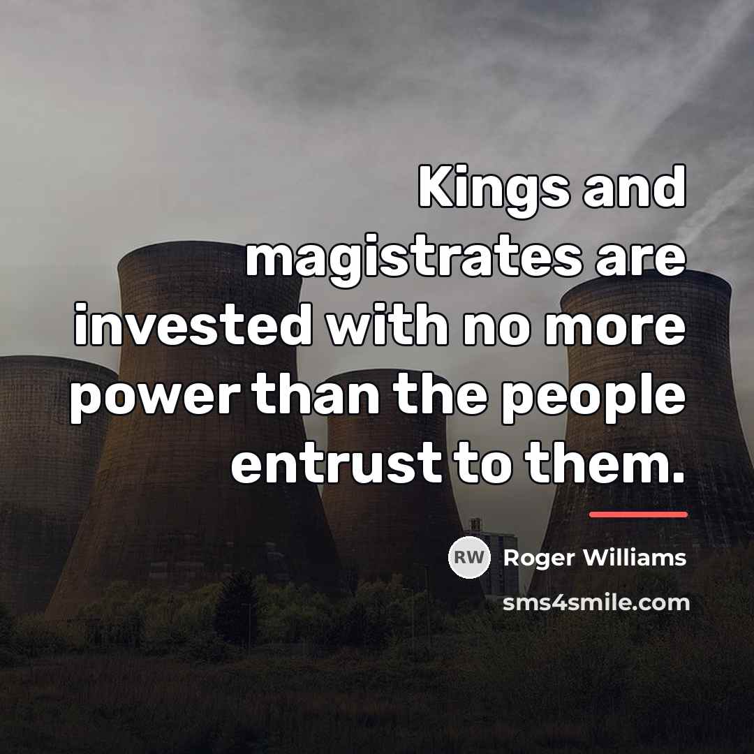 “Kings and magistrates are invested with no more power than…” quote by Roger Williams