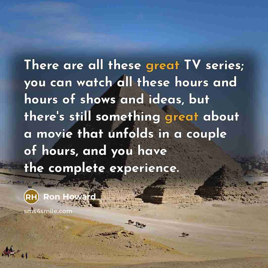 “There are all these great TV series; you can watch…” quote by Ron Howard