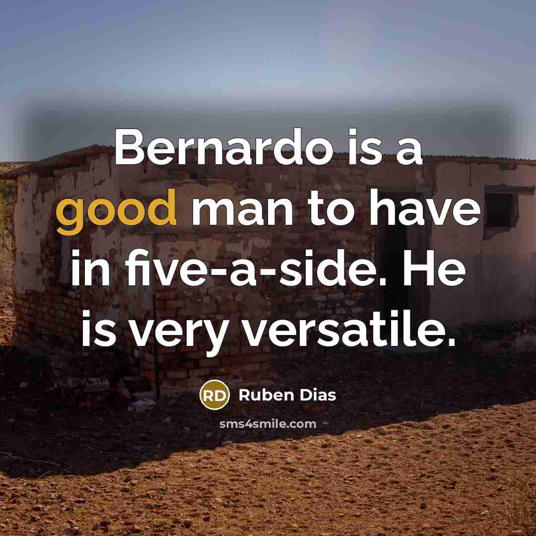 “Bernardo is a good man to have in five-a-side. He…” quote by Ruben Dias