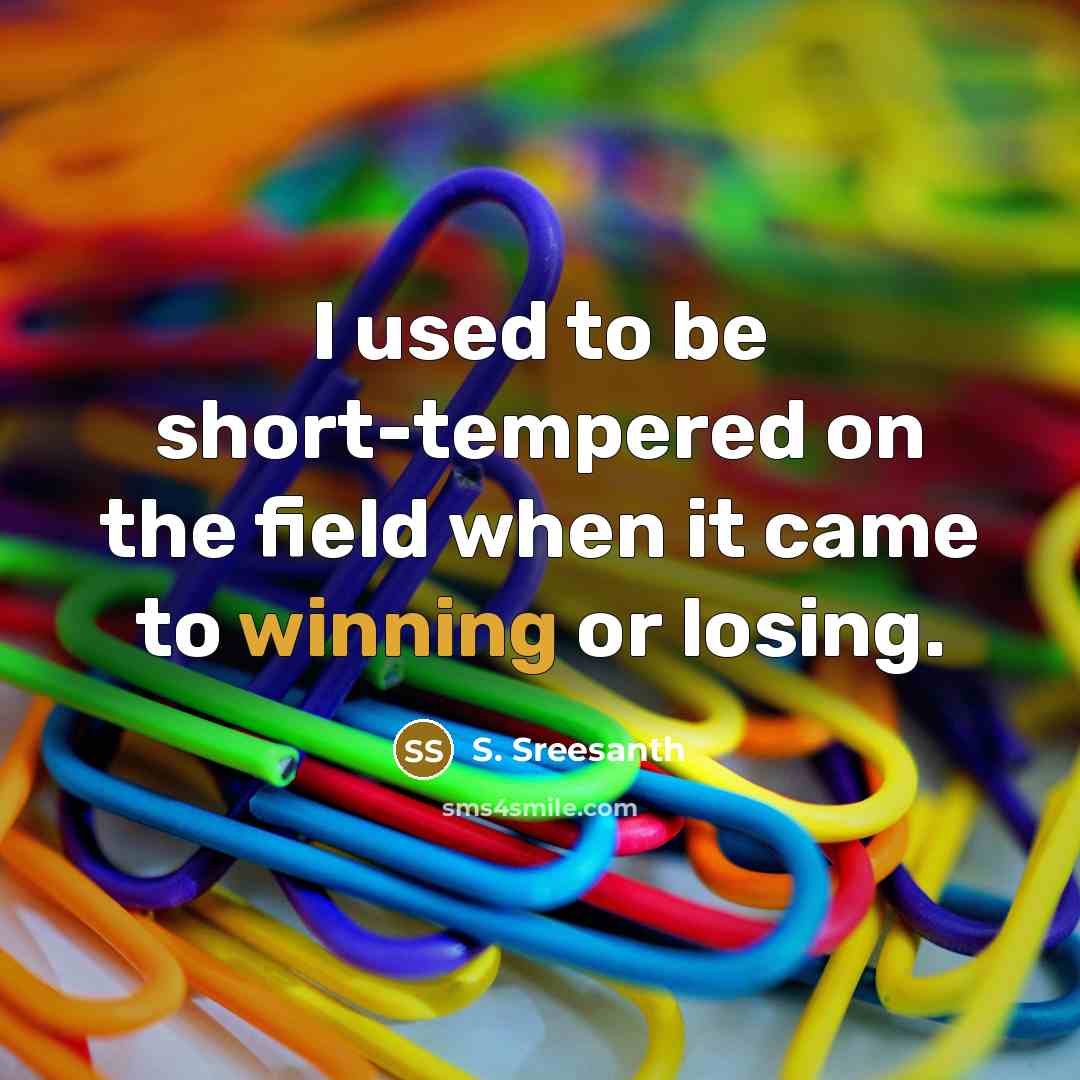 “I used to be short-tempered on the field when it…” quote by S. Sreesanth