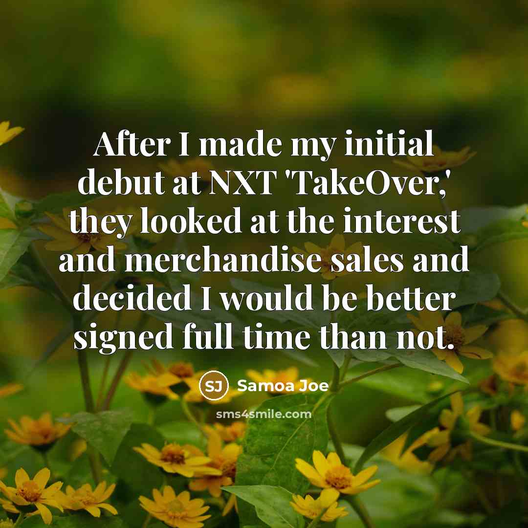 “After I made my initial debut at NXT 'TakeOver,' they…” quote by Samoa Joe