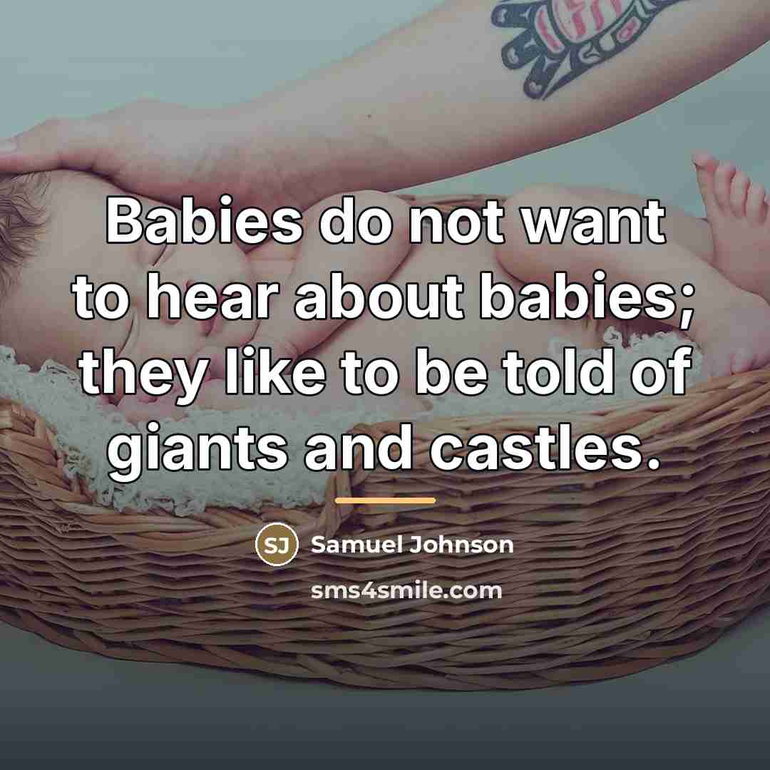 “Babies do not want to hear about babies; they like…” quote by Samuel Johnson