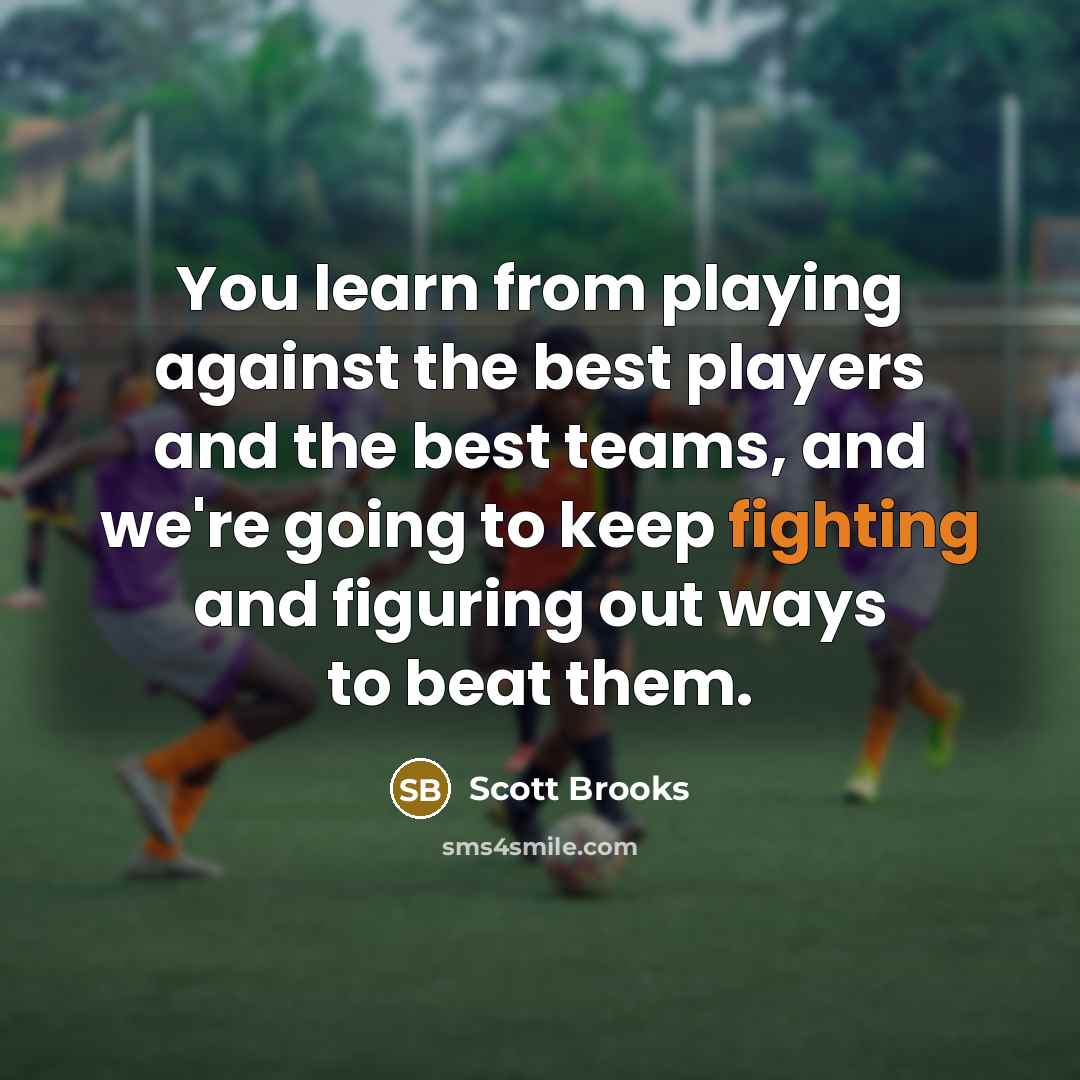 “You learn from playing against the best players and the…” quote by Scott Brooks