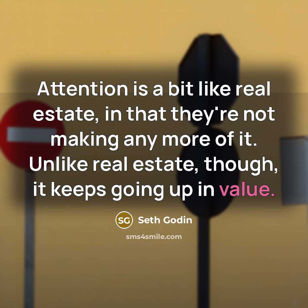 “Attention is a bit like real estate, in that they're…” quote by Seth Godin