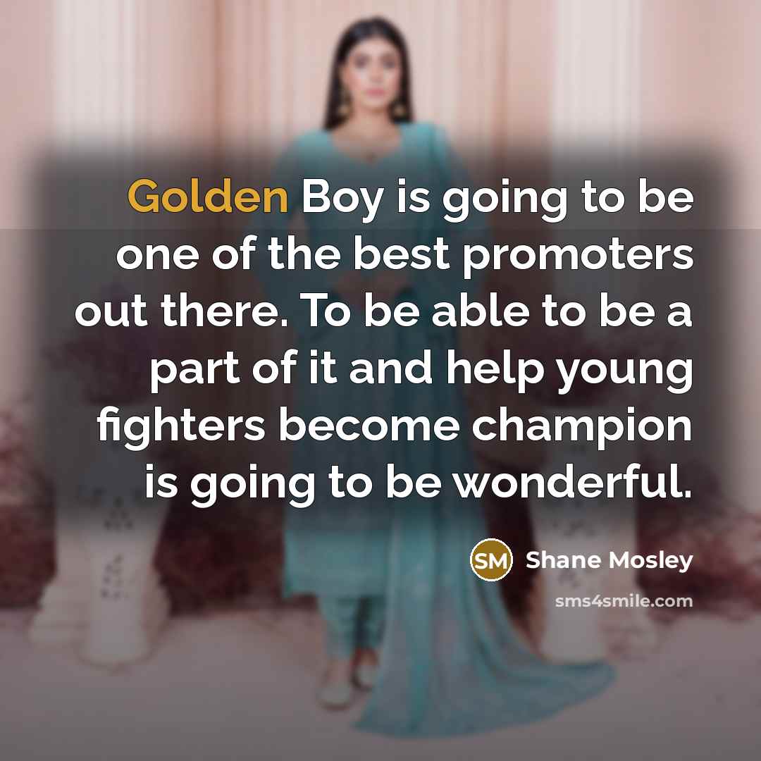 “Golden Boy is going to be one of the best…” quote by Shane Mosley