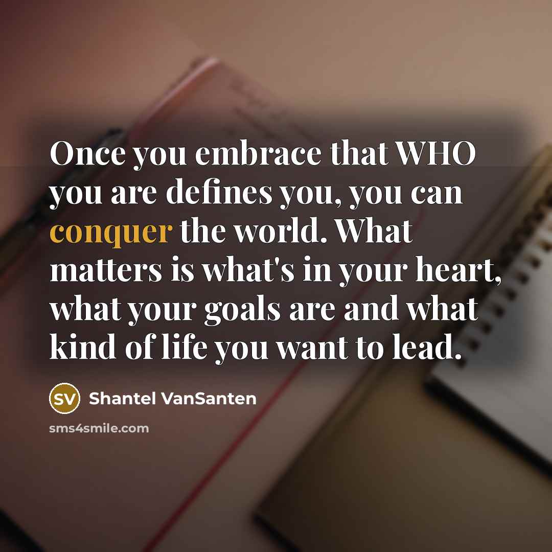 “Once you embrace that WHO you are defines you, you…” quote by Shantel VanSanten
