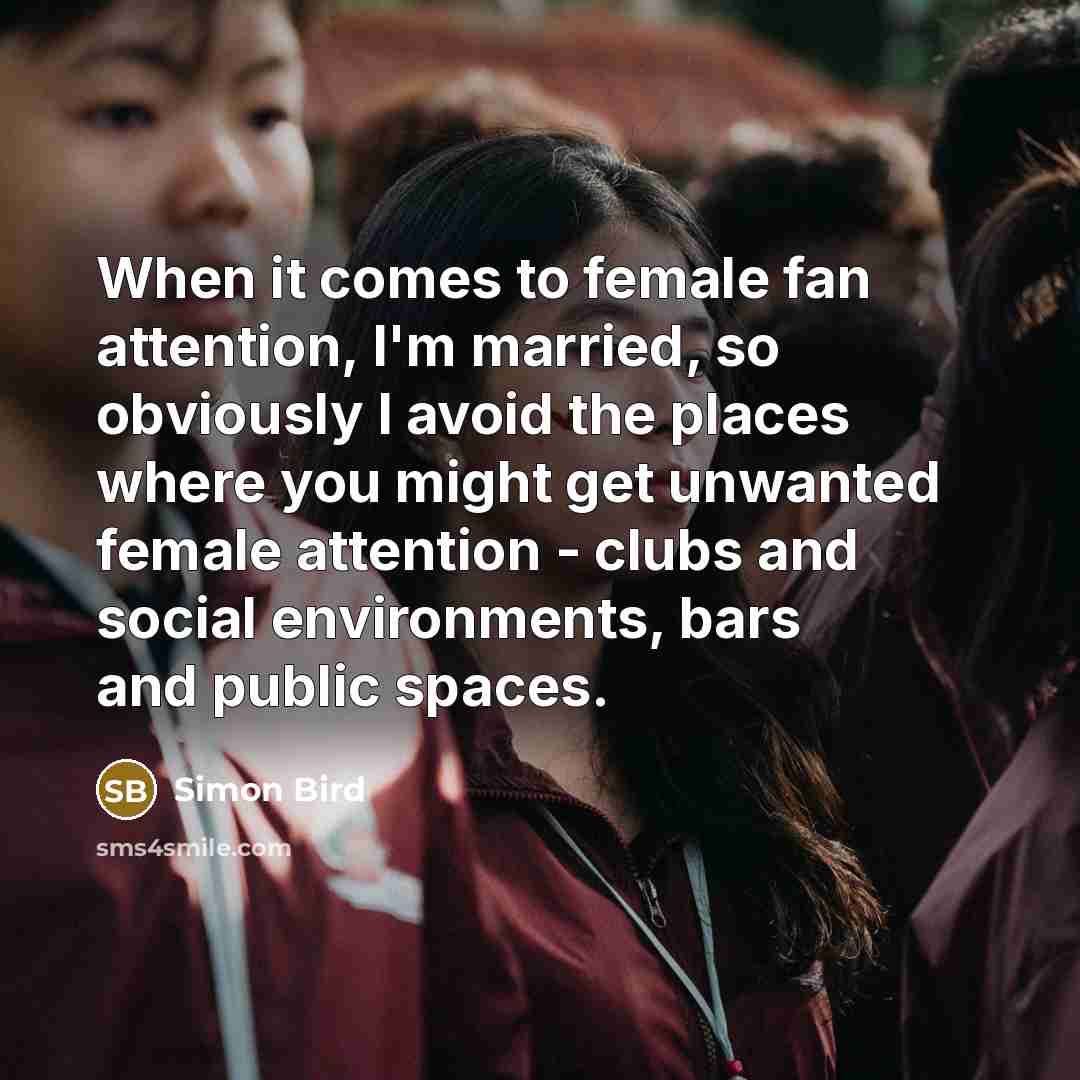 “When it comes to female fan attention, I'm married, so…” quote by Simon Bird