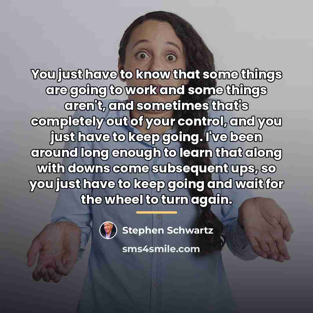 “You just have to know that some things are going…” quote by Stephen Schwartz