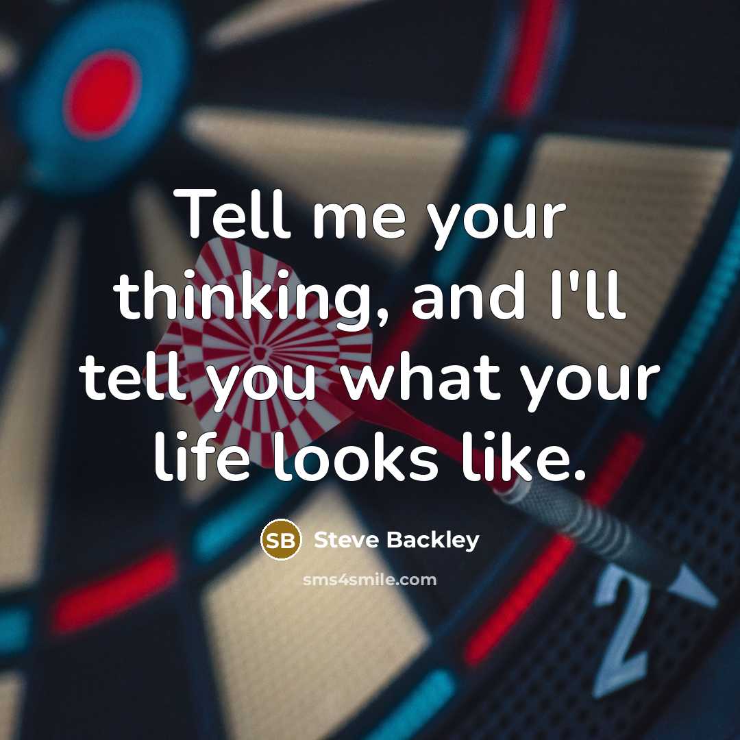 “Tell me your thinking, and I'll tell you what your…” quote by Steve Backley