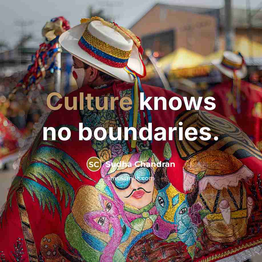 “Culture knows no boundaries.…” quote by Sudha Chandran