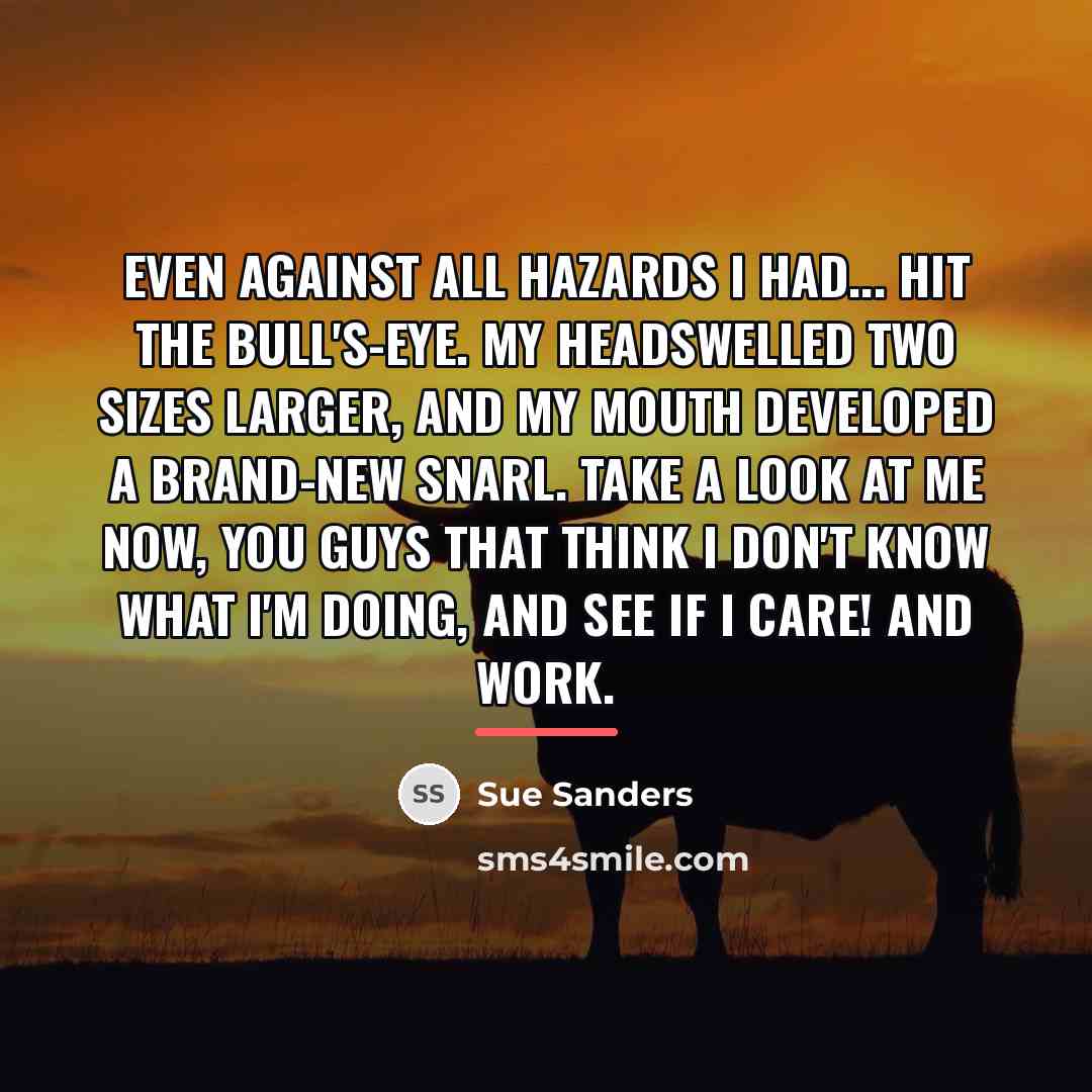 “Even against all hazards I had... hit the bull's-eye. My…” quote by Sue Sanders