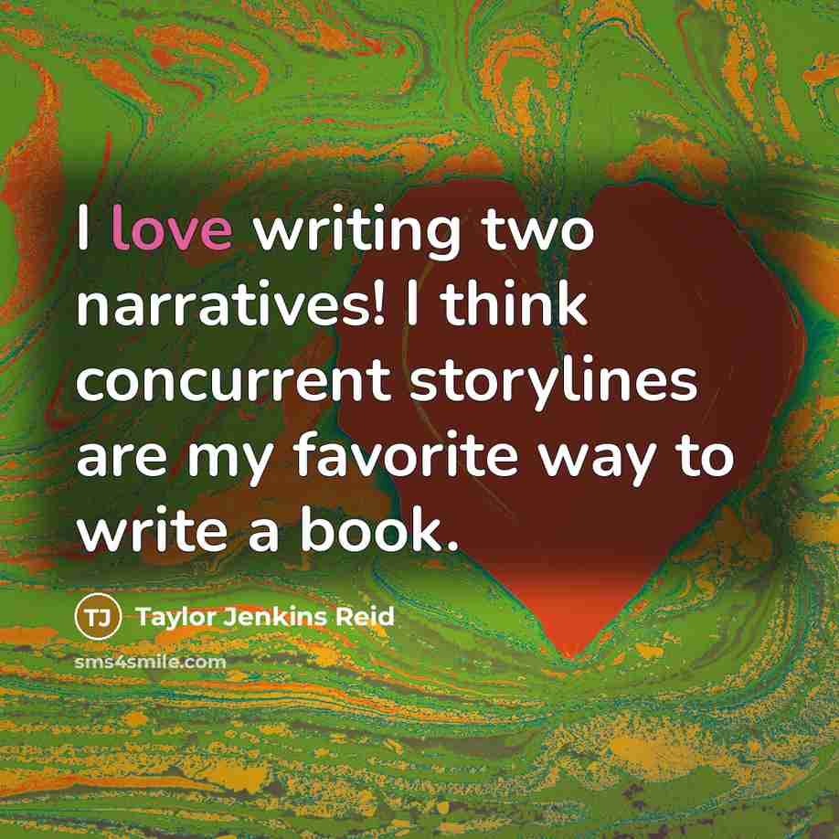 “I love writing two narratives! I think concurrent storylines are…” quote by Taylor Jenkins Reid
