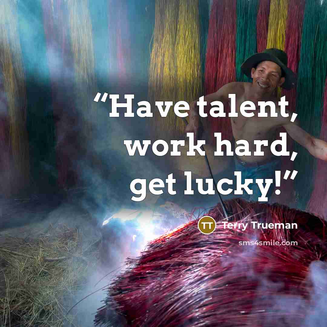 “Have talent, work hard, get lucky!” quote by Terry Trueman