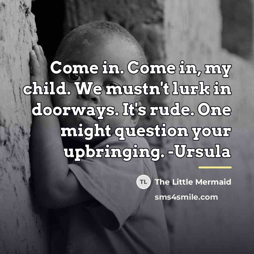 “Come in. Come in, my child. We mustn't lurk in…” quote by The Little Mermaid