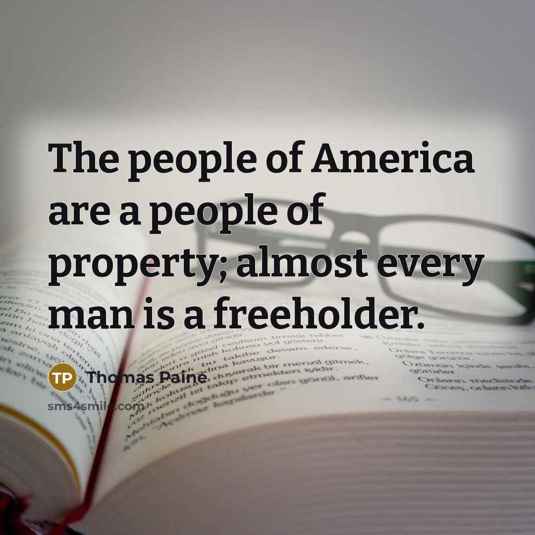 “The people of America are a people of property; almost…” quote by Thomas Paine