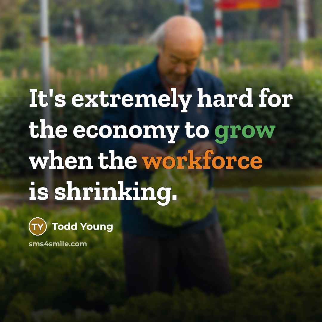 “It's extremely hard for the economy to grow when the…” quote by Todd Young