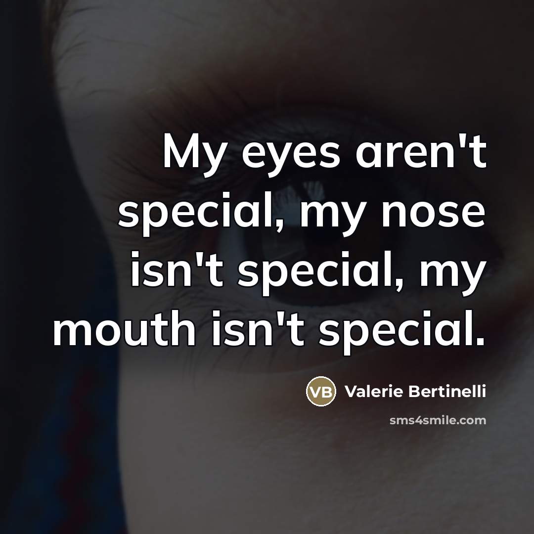 “My eyes aren't special, my nose isn't special, my mouth…” quote by Valerie Bertinelli