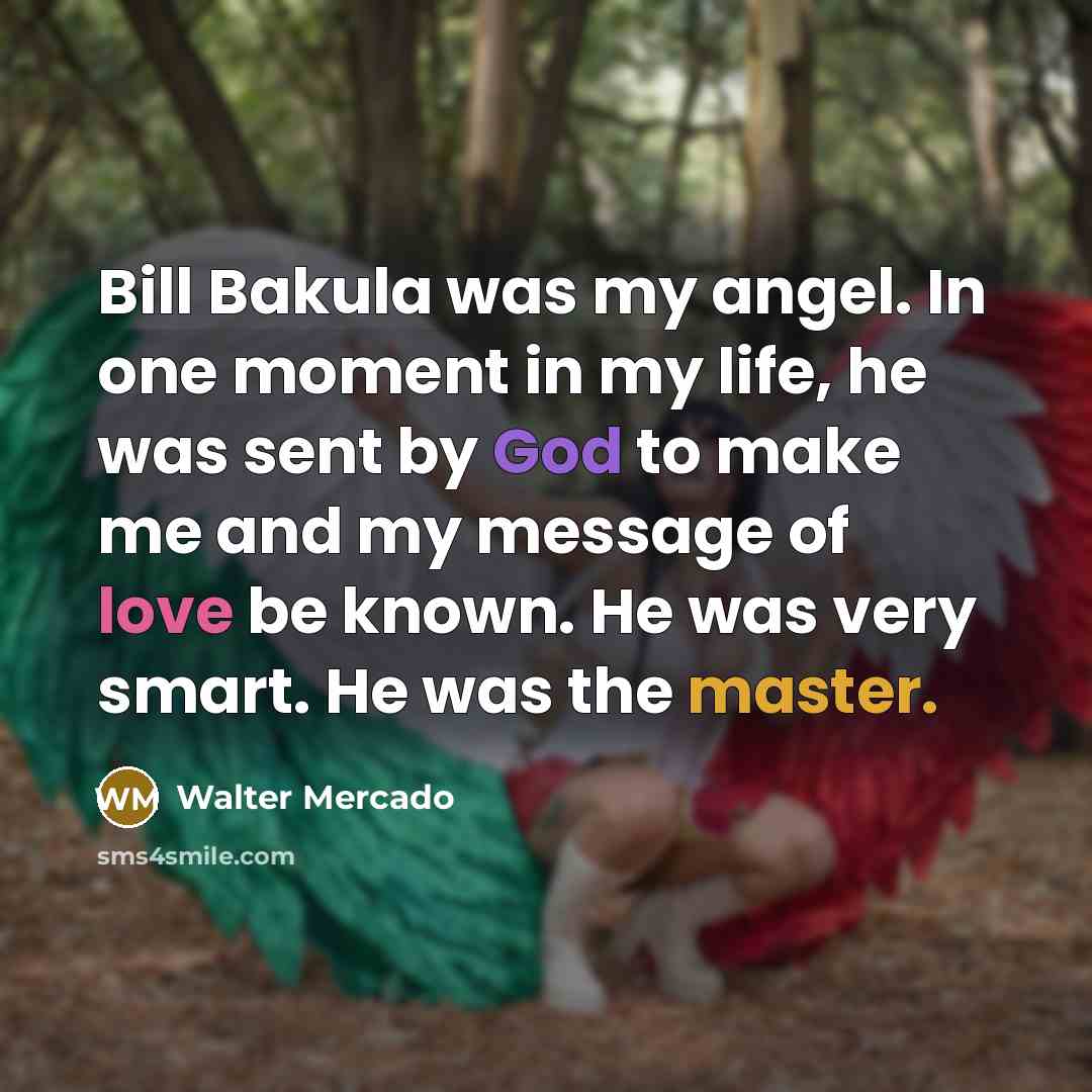“Bill Bakula was my angel. In one moment in my…” quote by Walter Mercado
