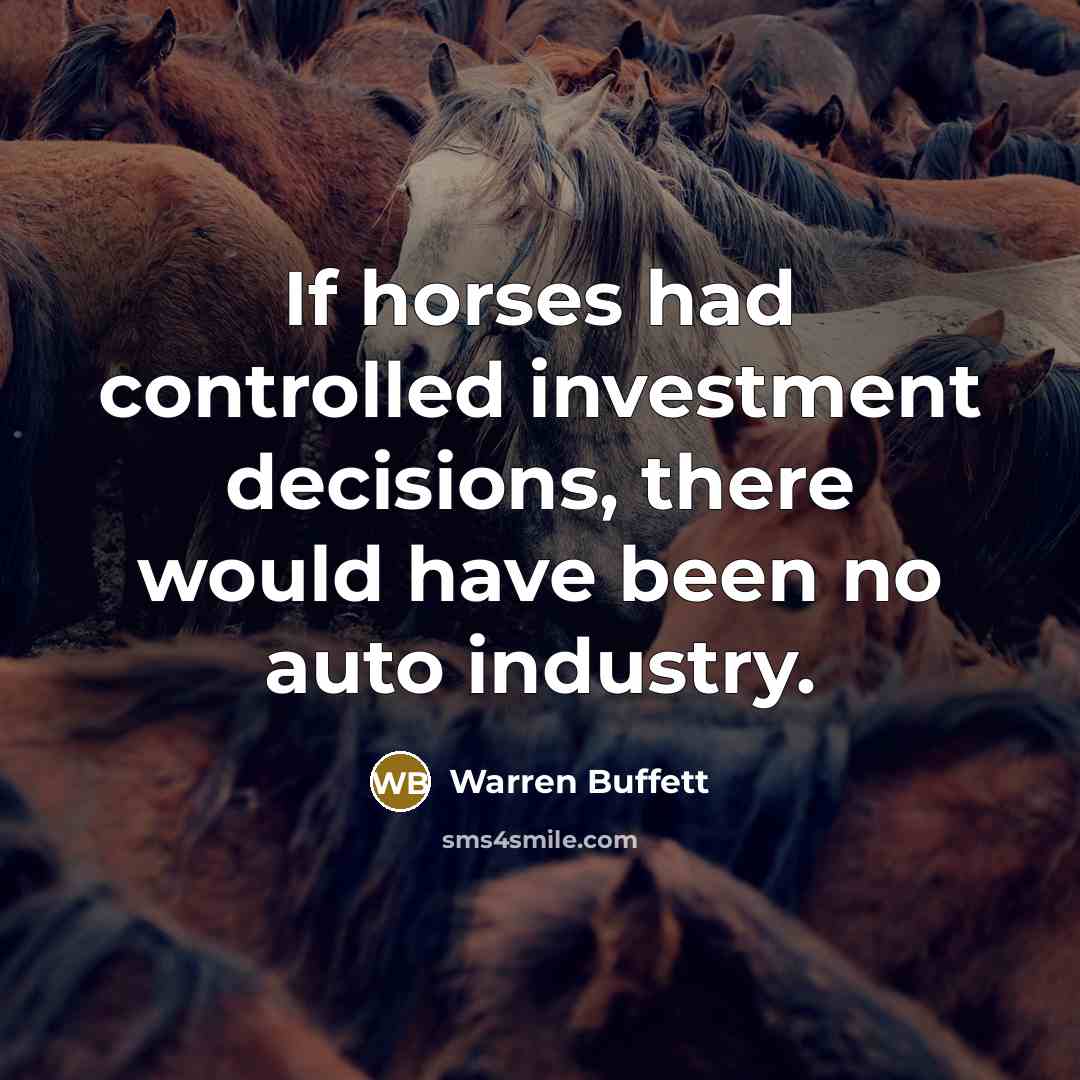 “If horses had controlled investment decisions, there would have been…” quote by Warren Buffett
