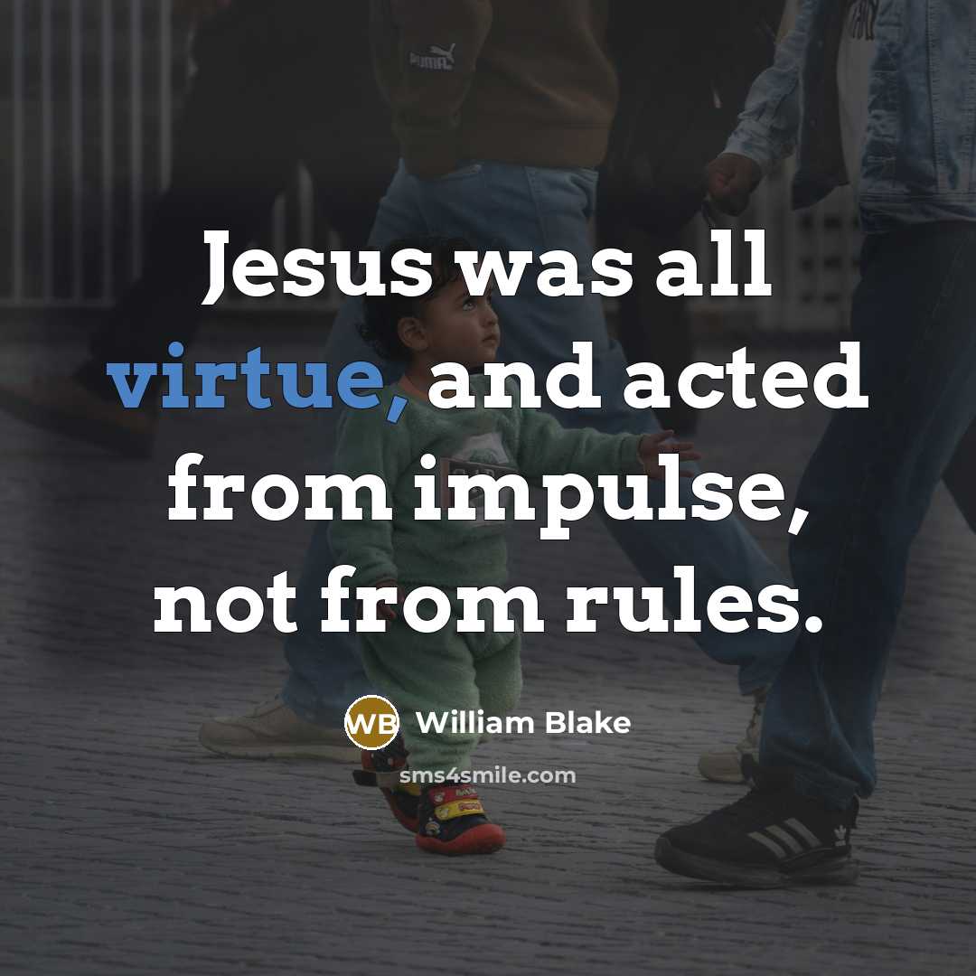 “Jesus was all virtue, and acted from impulse, not from…” quote by William Blake