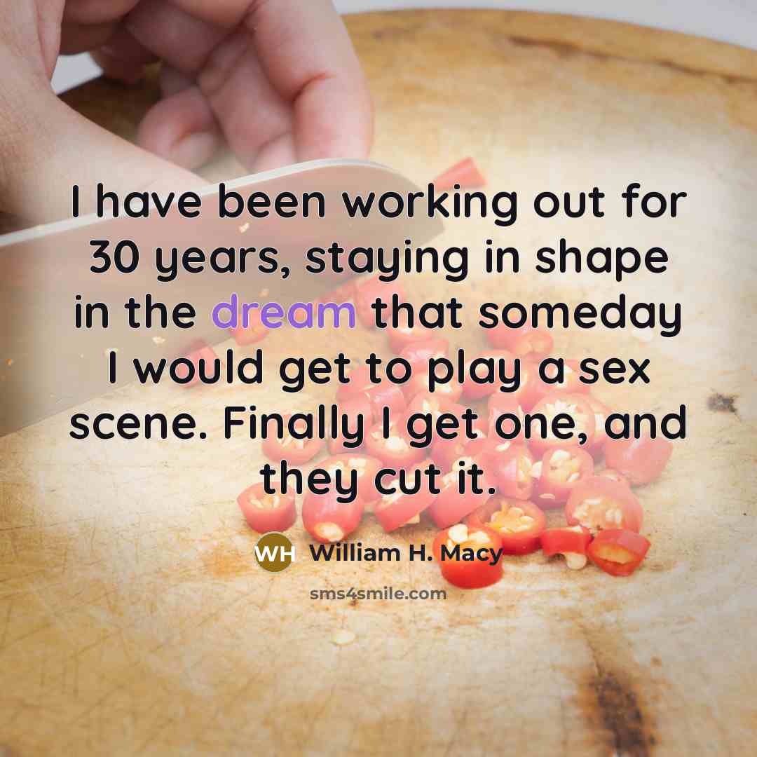 “I have been working out for 30 years, staying in…” quote by William H. Macy