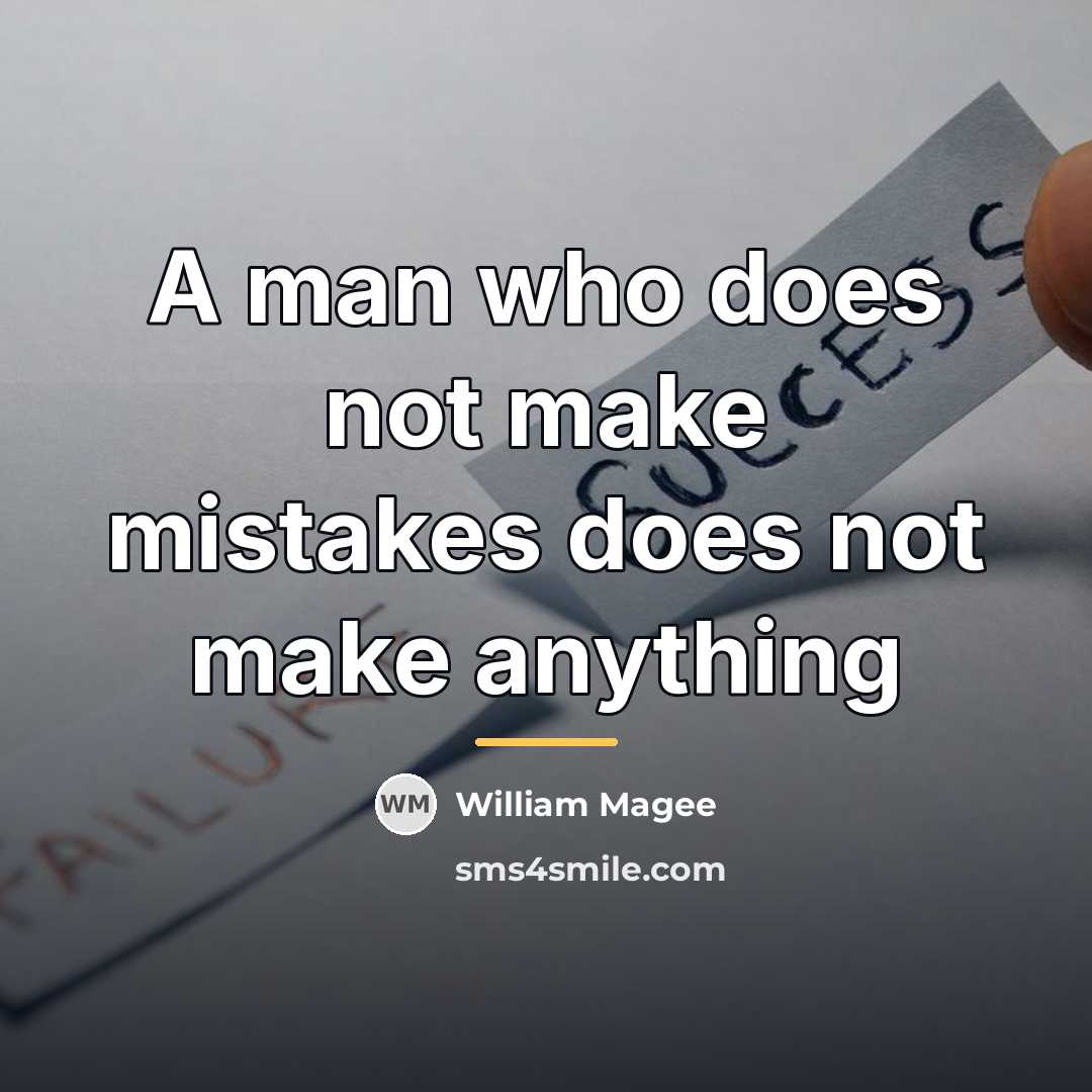 “A man who does not make mistakes does not make…” quote by William Magee