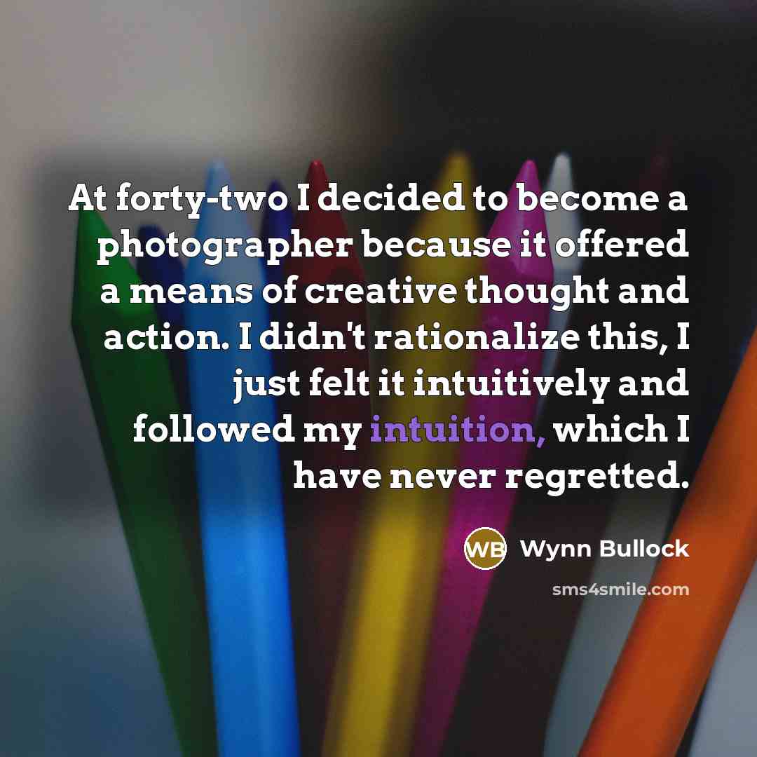 “At forty-two I decided to become a photographer because it…” quote by Wynn Bullock