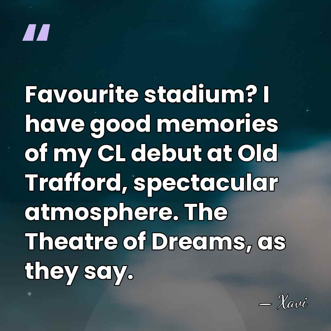 Favourite stadium? I have good memories of my CL debut at Old&hellip; - Xavi