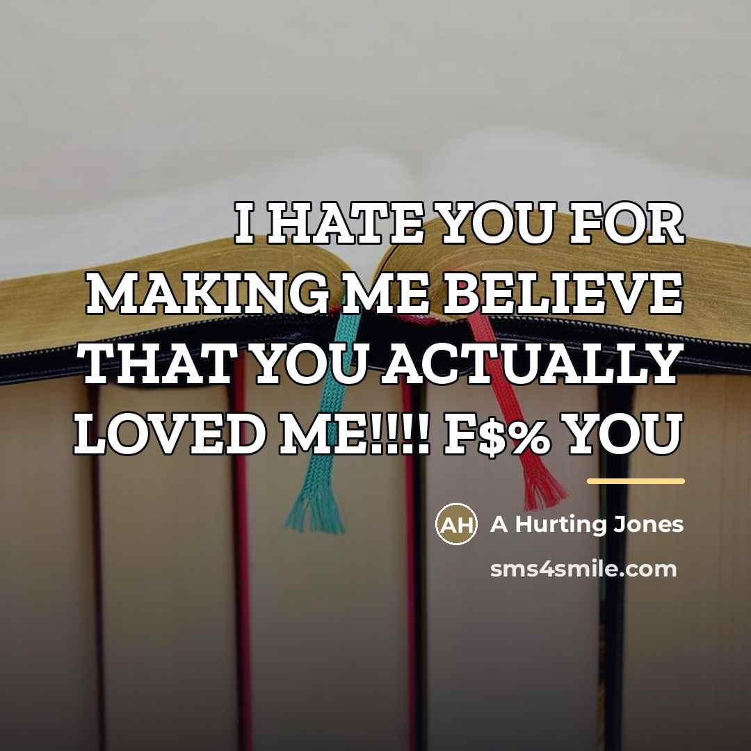 “I HATE YOU FOR MAKING ME BELIEVE THAT YOU ACTUALLY…” quote by A Hurting Jones