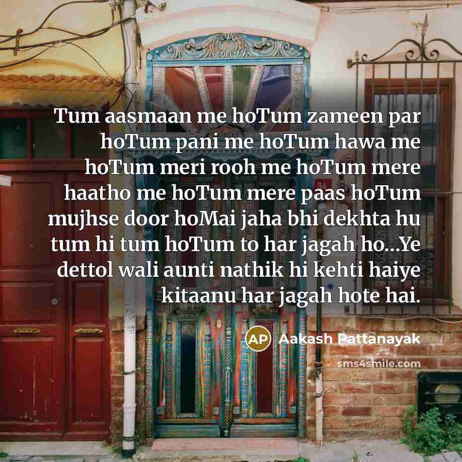 “Tum aasmaan me hoTum zameen par hoTum pani me hoTum…” quote by Aakash Pattanayak