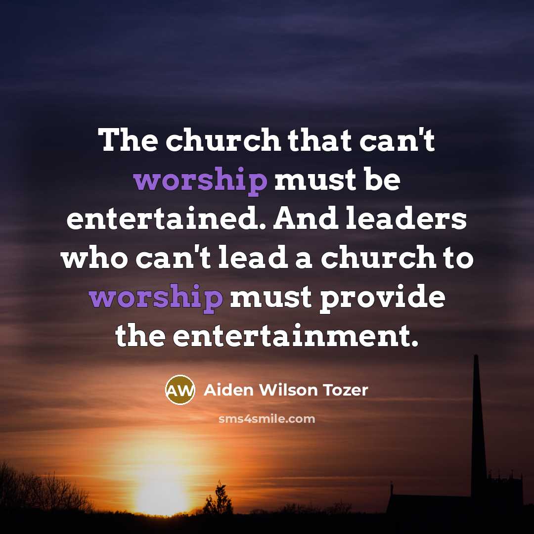 “The church that can't worship must be entertained. And leaders…” quote by Aiden Wilson Tozer