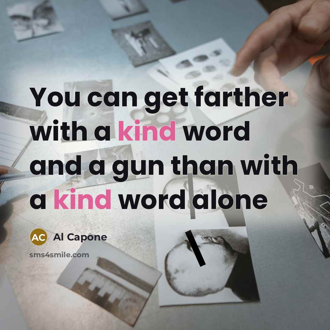 “You can get farther with a kind word and a…” quote by Al Capone
