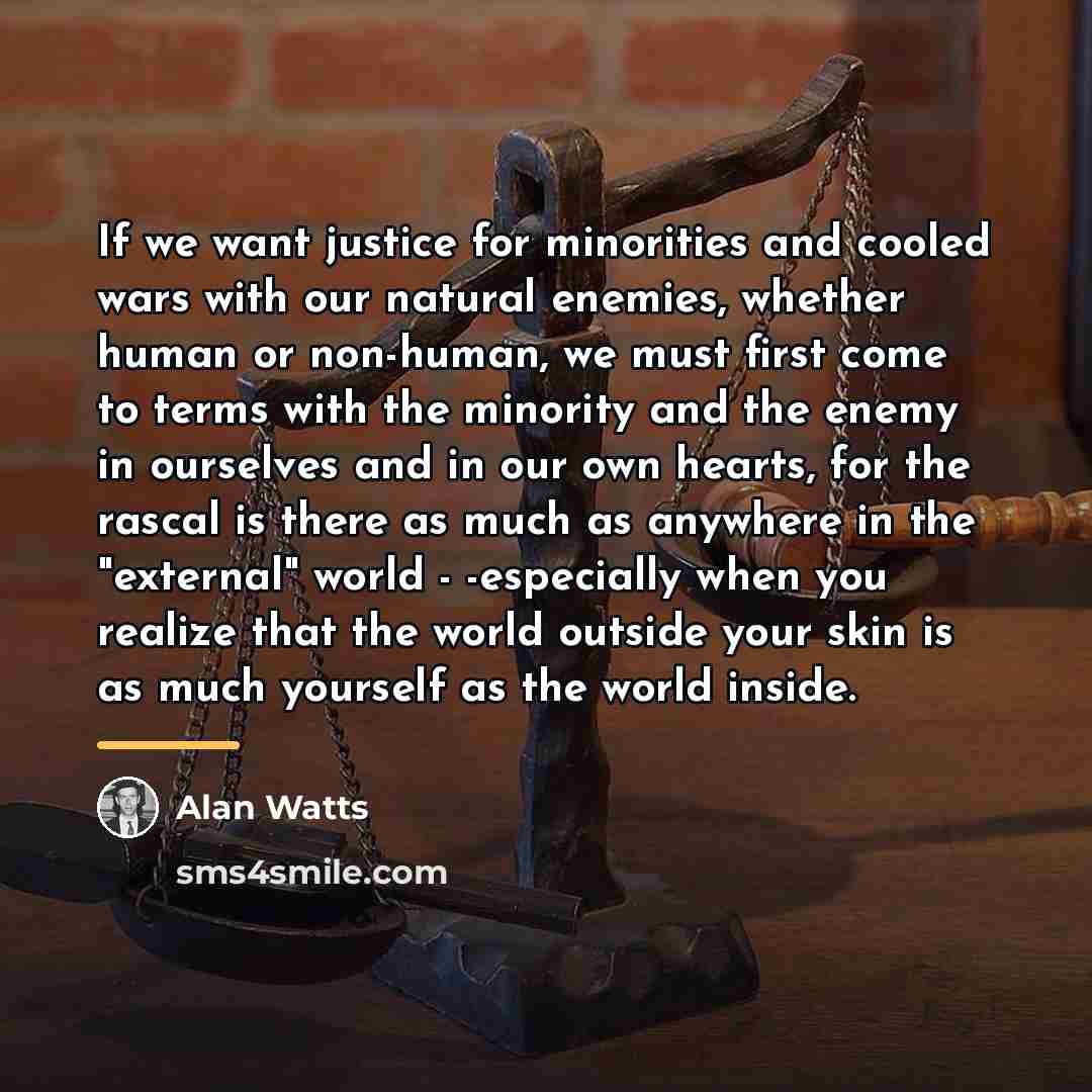 “If we want justice for minorities and cooled wars with…” quote by Alan Watts