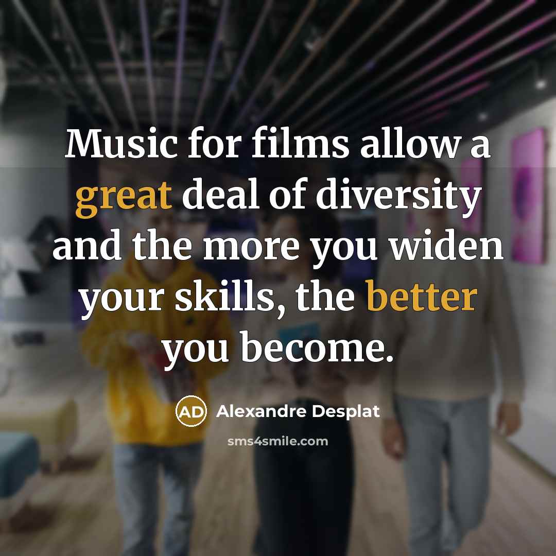 “Music for films allow a great deal of diversity and…” quote by Alexandre Desplat