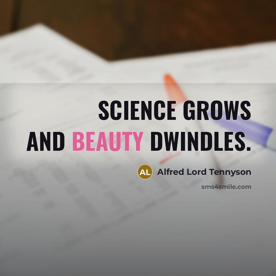 “Science grows and Beauty dwindles.…” quote by Alfred Lord Tennyson