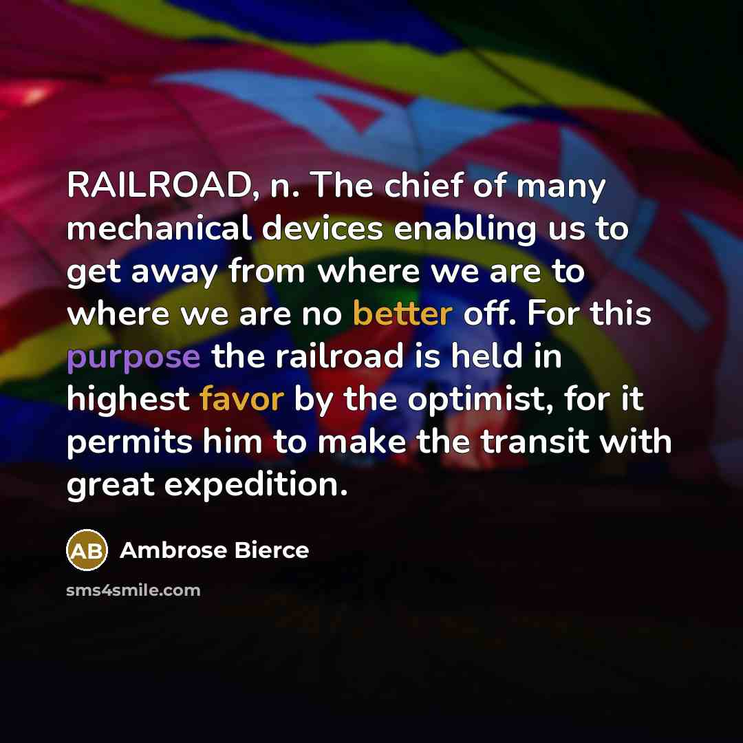 “RAILROAD, n. The chief of many mechanical devices enabling us…” quote by Ambrose Bierce