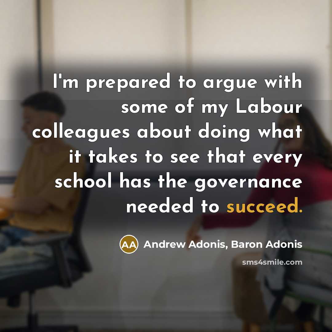 “I'm prepared to argue with some of my Labour colleagues…” quote by Andrew Adonis, Baron Adonis
