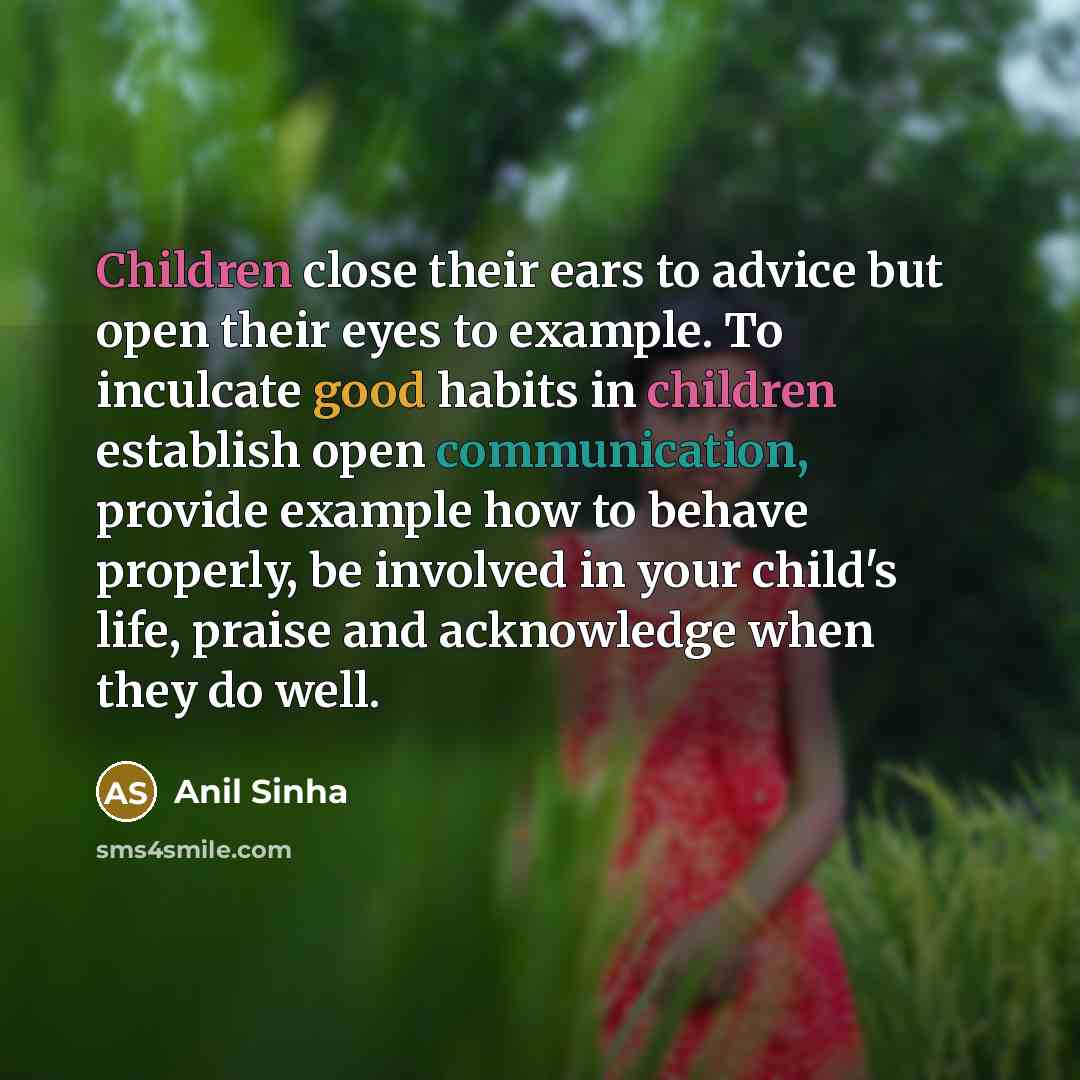 “Children close their ears to advice but open their eyes…” quote by Anil Sinha