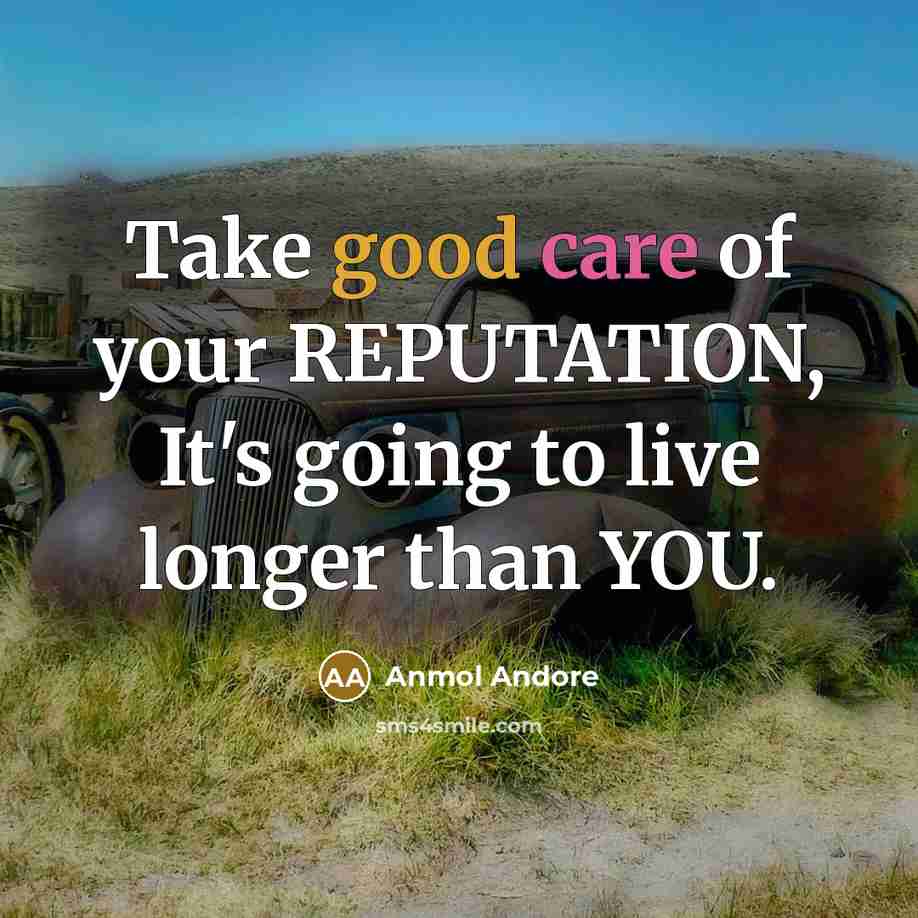 “Take good care of your REPUTATION, It's going to live…” quote by Anmol Andore