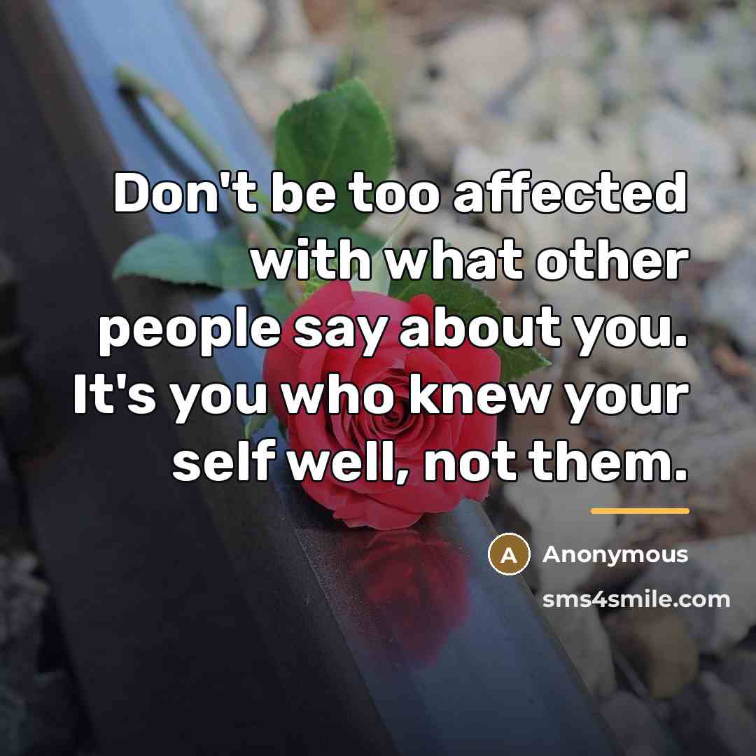 “Don't be too affected with what other people say about…” quote by Anonymous
