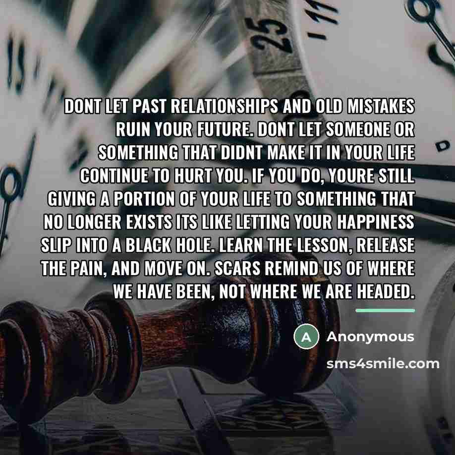 “Dont Let Past Relationships and old mistakes ruin your future.…” quote by Anonymous