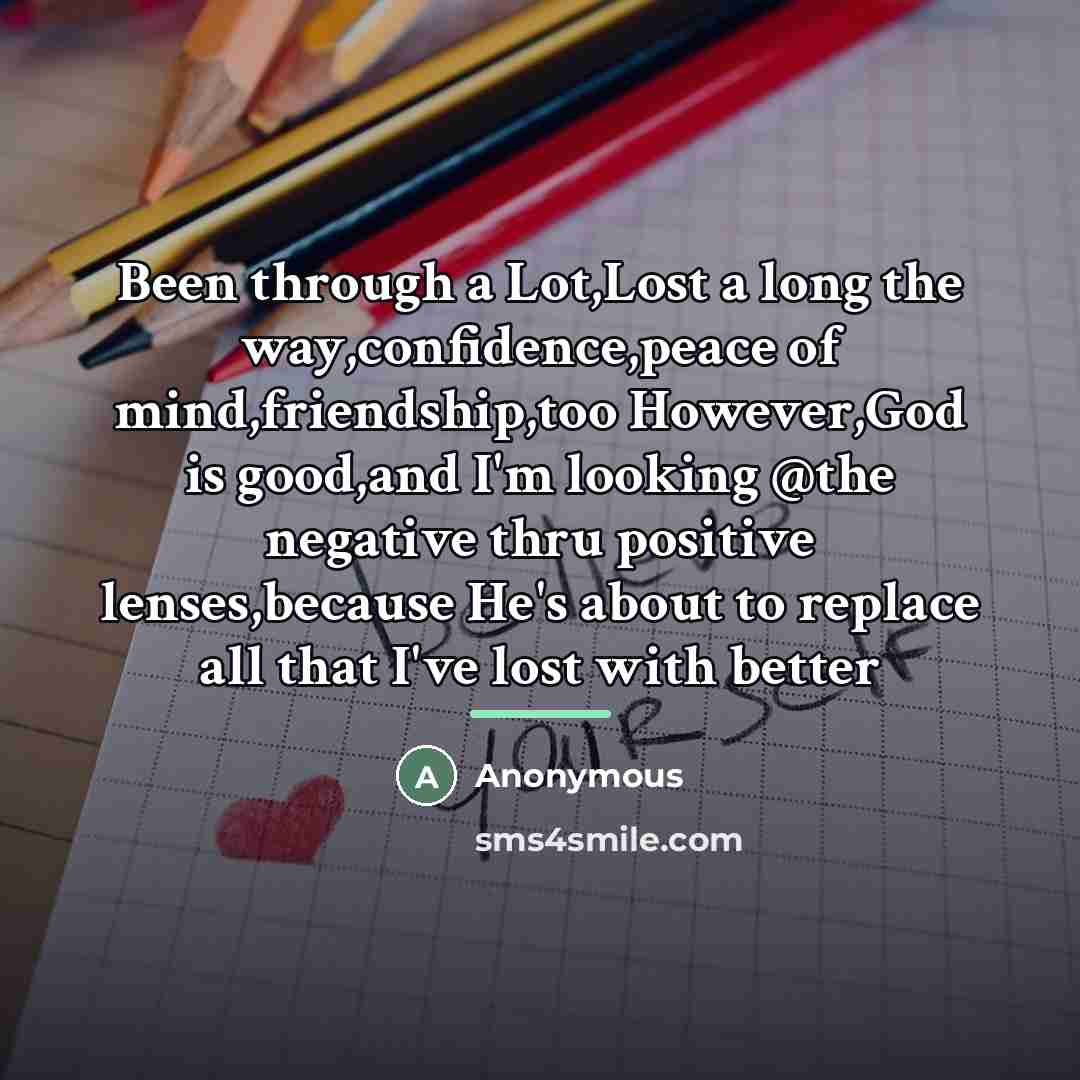 “Been through a Lot,Lost a long the way,confidence,peace of mind,friendship,too…” quote by Anonymous